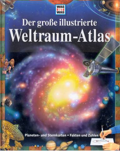 Der große illustrierte Weltraum-Atlas. Planeten- und Sternkarten --- Fakten und Zahlen