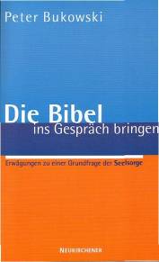 Die Bibel ins Gespräch bringen Erwägungen zu einer Grundfrage der Seelsorge 5. Aufl.