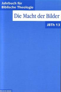 Die Macht der Bilder Jahrbuch für Biblische Theologie (JBTh), Bd.13 (1998)