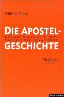Die Apostelgeschichte Der Weg des Evangeliums von Jerusalem nach Rom. Teilband 1: Apg 1,1 - 15,35
