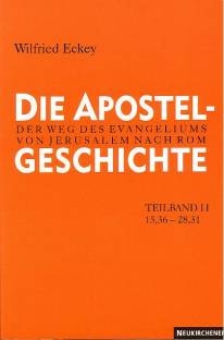 Die Apostelgeschichte Der Weg des Evangeliums von Jerusalem nach Rom. Teilband 2: Apg 15,36 - 28,31