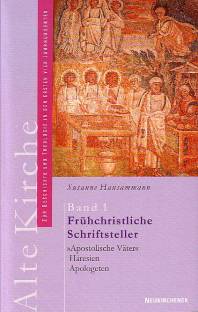 Alte Kirche - Zur Geschichte und Theologie in den ersten vier Jahrhunderten, Bd.1, Frühchristliche Schriftsteller 