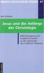 Jesus und die Anfänge der Christologie Methodologische und exegetische Studien zu den Ursprüngen des christlichen Glaubens