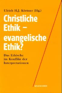 Christliche Ethik - evangelische Ethik? Das Ethische im Konflikt der Interpretationen Das Ethische im Konflikt der Interpretationen