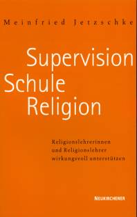 Supervision - Schule - Religion Religionslehrerinnen und Religionslehrer wirkungsvoll unterstützen