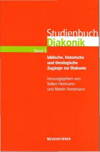Studienbuch Diakonik, Band 1: Biblische, historische und theologische Zugänge zur Diakonie