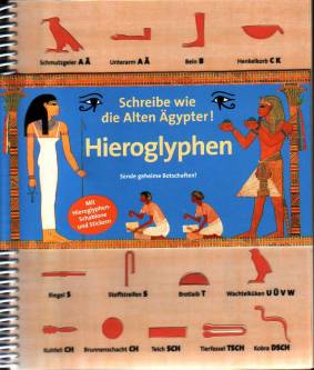 Hieroglyphen. Schreibe wie die Alten Ägypter! Sende geheime Botschaften!