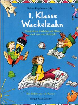 1. Klasse Wackelzahn Geschichten, Gedichte und Rätsel rund ums erste Schuljahr