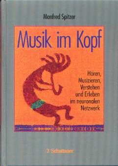 Musik im Kopf Hören, Musizieren, Verstehen und Erleben im neuronalen Netzwerk