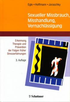 Sexueller Mißbrauch, Mißhandlung, Vernachlässigung Erkennung, Therapie und Prävention der Folgen früher Stresserfahrungen 3. Auflage