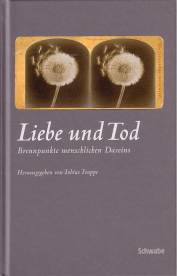Liebe und Tod Brennpunkte menschlichen Daseins