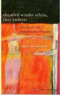 Es wird wieder schön, aber anders Ein Buch für verwitwete Frauen