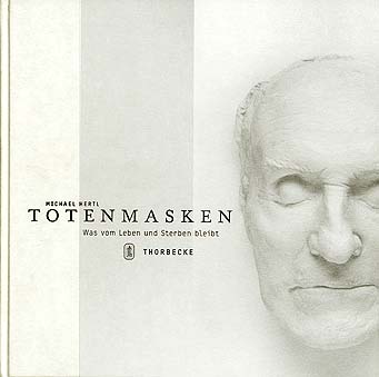 Totenmasken Was vom Leben und Sterben bleibt
