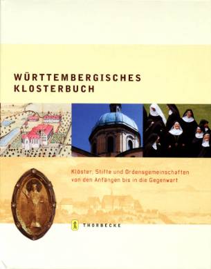 Württembergisches Klosterbuch Klöster, Stifte und Ordensgemeinschaften von den Anfängen bis in die Gegenwart