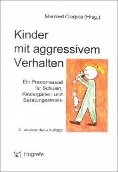 Kinder mit aggressivem Verhalten Ein Praxismanual für Schulen, Kindergärten und Beratungsstellen 2., unveränderte Auflage