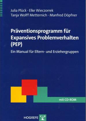 Präventionsprogramm für Expansives Problemverhalten (PEP) Ein Manual für Eltern - und Erziehergruppen mit CD-ROM