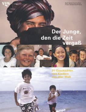 Der Junge, den die Zeit vergaß 31 Geschichten von Kindern aus aller Welt Mit Fotos von Franz Schallner