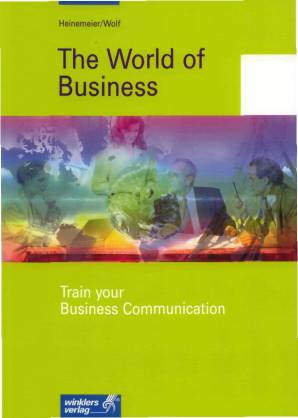 The World of Business Train your Business Communication Train your conversational Skills