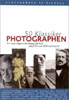 50 Klassiker : Photographen Von Louis Daguerre bis Nobuyoshi Araki