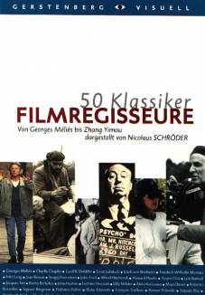 50 Klassiker : Filmregisseure Von Georges Melies bis Zhang Yimou