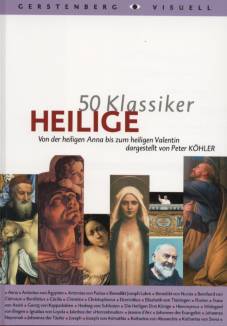 50 Klassiker Heilige Von der heiligen Anna bis zum heiligen Valentin dargestellt von Peter Köhler