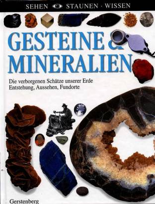 Gesteine & Mineralien Die verborgenen Schätze unserer Erde- Entstehung, Aussehen, Fundorte