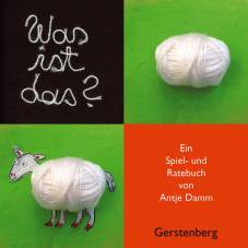 Was ist das? Ein Spiel- und Ratebuch von Antje Damm