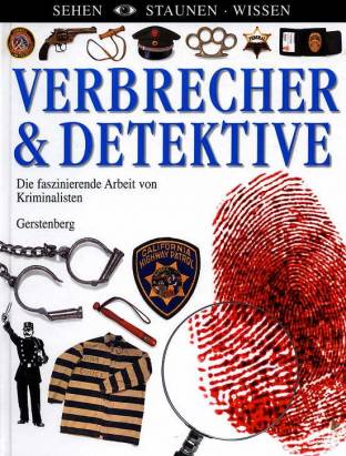 Verbrecher & Detektive Die faszinierende Arbeit von Kriminalisten
