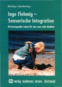 Inge Flehmig - Sensorische Integration Ein bewegendes Leben für eine sinn-volle Kindheit