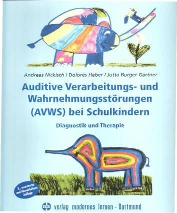 Auditive Verarbeitungs- und Wahrnehmungsstörungen (AVWS) bei Schulkindern Diagnostik und Therapie 3., erweiterte und überarbeitete Auflage 2005