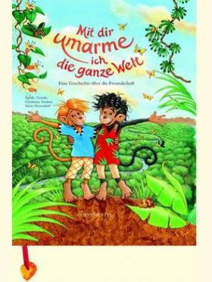 Mit dir umarme ich die ganze Welt Eine Geschichte über die Freundschaft