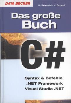 Das große Buch C#	 Syntax & Befehle  .NET Framework  Visual Studio .NET