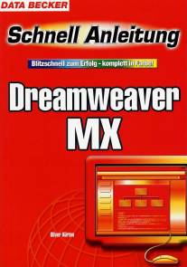 Dreamweaver MX Schnellanleitung  Blitzschnell zum Erfolg - komplett in Farbe
