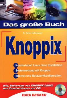 Knoppix   • Komfortabel: Linux ohne Installation
• Systemrettung mit Knoppix
• Internet und Netzwerkkonfiguration

Inkl. Vollversion von KNOPPIX-LINUX und Zusatzsoftware auf CD!