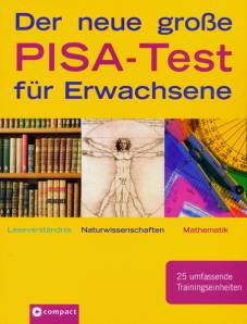 Der neue große Pisa-Test für Erwachsene 25 umfassende Trainingseinheiten Leseverständnis - Naturwissenschaften - Mathematik