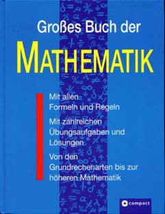 Großes Buch der Mathematik Mit allen Formeln und Regeln Mit zahlreichen Übungsaufgaben und Lösungen
Von den Grundrechenarten bis zur höheren Mathematik