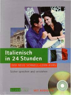 Italienisch in 24 Stunden, m. Audio-CD Der neue Schnell-Lern-Kurs. Sicher sprechen und verstehen