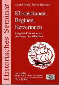 Klosterfrauen, Beginen, Ketzerinnen Religiöse Lebensformen von Frauen im Mittelalter