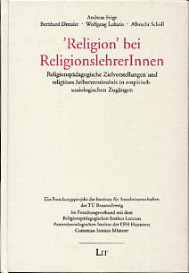 'Religion' bei 

ReligionslehrerInnen Religionspädagogische Zielvorstellungen und religiöses Selbstverständnis in empirisch-soziologischen 

Zugängen
