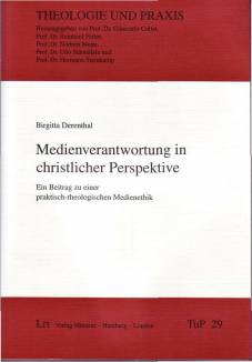 Medienverantwortung in christlicher Perspektive Ein Beitrag zu einer praktisch-theologischen Medienethik Zugl.: Dortmund, Univ., Diss., 2005