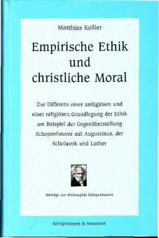 Empirische Ethik und christliche Moral Zur Differenz einer areligiösen und einer religiösen Grundlegung der Ethik am Beispiel der Gegenüberstellung Schopenhauers mit Augustinus, der Scholastik und Luther