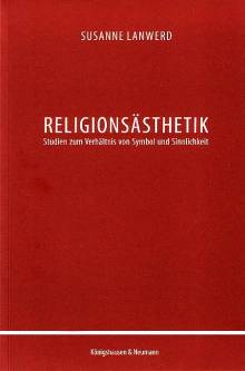 Religionsästhetik Studien zum Verhältnis von Symbol und Sinnlichkeit