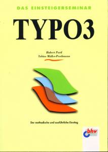 Das Einsteigerseminar TYPO3 Der methodische und ausführliche Einstieg