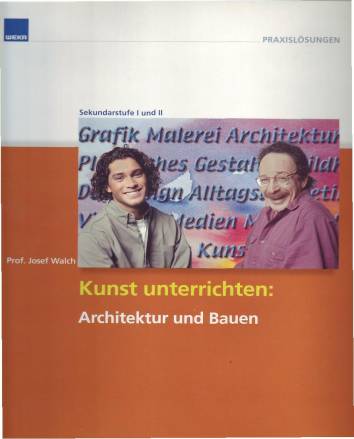Kunst unterrichten: Architektur und Bauen (mit CD-ROM) Für Sekundarstufe I und II  Themenheft incl. CD-ROM und 3 Folien