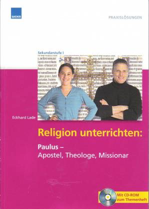 Religion unterrichten: Paulus – Apostel, Theologe, Missionar Sekundarstufe I