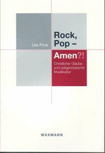 Rock, Pop – Amen?! Christlicher Glaube und zeitgenössische Musikkultur Zugl. Diss. Köln 2005