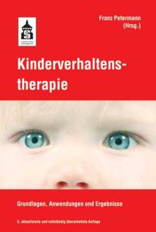 Kinderverhaltenstherapie Grundlagen, Anwendungen und Ergebnisse 3. vollständig überarbeitete Auflage
