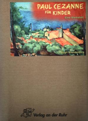 Paul Cezanne für Kinder Eine Werkstatt