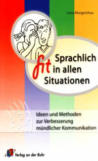 Sprachlich fit in allen Situationen Ideen und Methoden zur Verbesserung mündlicher Kommunikation