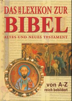 Das große Lexikon zur Bibel von A-Z Altes und Neues Testament reich bebildert